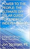 POWER TO THE PEOPLE: THE ULTIMATE DIY SOLAR GUIDE FOR ENERGY INDEPENDENCE!: Evergreen Off-Grid AI Assist