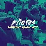 Pilates Workout Music Mix 2018 - Top 100 Hits, Multi BPM Workout Mix Perfect for Toning, Yoga, Pilates and Balance Workouts