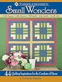 Thimbleberries (R) Small Wonders: 44 Quilting Inspirations for the Comforts of Home (Landauer) Quick & Easy Step-by-Step Projects for Table Toppers, Runners, Wall Quilts, Baby Quilts, Pillows, & Gifts