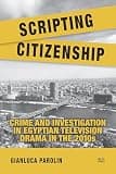 Scripting Citizenship: Crime and Investigation in Egyptian Television Drama in the 2010s