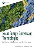 Solar Energy Conversion Technologies: Fundamentals Design and Applications
