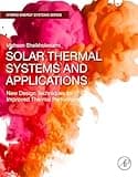 Solar Thermal Systems and Applications: New Design Techniques for Improved Thermal Performance (Hybrid Energy Systems)