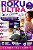 Roku Ultra User Guide for Women: A Simple Step-by-Step Manual for Streaming, Setup, Entertainment, and Everyday Viewing (THE EASY TECH MASTERY SERIES)
