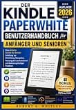 Der Kindle Paperwhite Benutzerhandbuch für Anfänger und Senioren 2026: Eine einfache Schritt-für-Schritt-Anleitung zur Einrichtung, Navigation, ... Reihe „Profi im Alltag“) (German Edition)