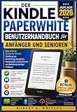 Der Kindle Paperwhite Benutzerhandbuch für Anfänger und Senioren 2026: Eine einfache Schritt-für-Schritt-Anleitung zur Einrichtung, Navigation, ... Reihe „Profi im Alltag“) (German Edition)