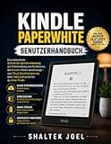Kindle Paperwhite Benutzerhandbuch: Eine detaillierte Schritt-für-Schritt-Anleitung zur Freischaltung von Funktionen, die Amazon Ihnen verschweigt – ... über Sideloading bis hin (German Edition)