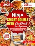 Ninja Smart Double Oven Cookbook for Beginners: 365 Days of Easy, Delicious & Effortless Oven and Air Fryer Recipes to Air Fry, Bake, Broil and Air Roast on Any Occasion(Color Edition)