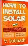 How To Install Solar: A richly illustrated guide for solar power enthusiasts, DIY hacks, home owners and electricians in INDIA