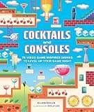 Cocktails and Consoles: 75 Video Game-Inspired Drinks to Level Up Your Game Night