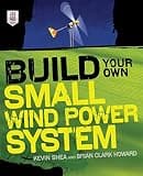 Build Your Own Small Wind Power System