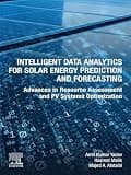 Intelligent Data Analytics for Solar Energy Prediction and Forecasting: Advances in Resource Assessment and PV Systems Optimization